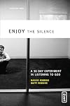 Enjoy the Silence: A 30- Day Experiment in Listening to God (invert)