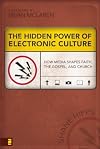 The Hidden Power of Electronic Culture: How Media Shapes Faith, the Gospel, and Church