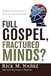 Full Gospel, Fractured Minds?: A Call to Use God's Gift of the Intellect