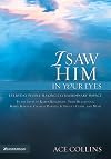 I Saw Him in Your Eyes: Everyday People Making Extraordinary Impact in the Lives of Karen Kingsbury,Terri Blackstock, Bobby Bowden, Charlie Daniels, S. Truett Cathy, and More.