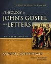 A Theology of John's Gospel and Letters: The Word, the Christ, the Son of God