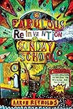 The Fabulous Reinvention Of Sunday School Transformational Techniques For Reaching And Teaching Kids