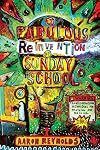 The Fabulous Reinvention of Sunday School: Transformational Techniques for Reaching and Teaching Kids