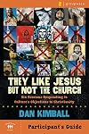 They Like Jesus but Not the Church Participant's Guide: Six Sessions Responding to Culture's Objections to Christianity