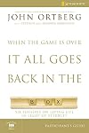When the Game Is Over, It All Goes Back in the Box Participant's Guide: Six Sessions on Living Life in the Light of Eternity