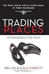 Trading Places Workbook for Men: The Best Move You'll Ever Make in Your Marriage