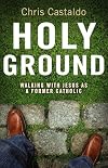 Holy Ground: Walking with Jesus as a Former Catholic