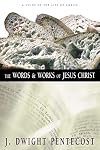 The Words and Works of Jesus Christ: A Study of the Life of Christ