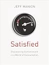 Satisfied: Discovering Contentment in a World of Consumption