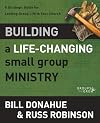 Building a Life-Changing Small Group Ministry: A Strategic Guide for Leading Group Life in Your Church (Groups that Grow)