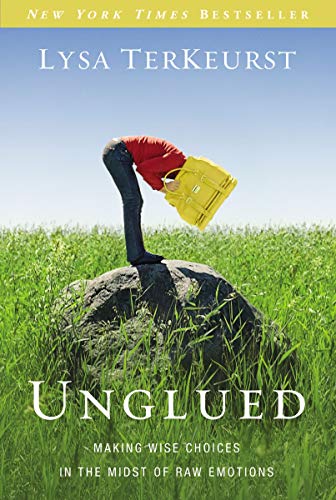 Unglued: Making Wise Choices in the Midst of Raw Emotions book cover