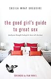 The Good Girls Guide To Great Sex And You Thought Bad Girls Have All The Fun