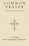 Common Prayer Pocket Edition: A Liturgy for Ordinary Radicals
