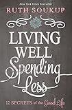 Living Well Spending Less 12 Secrets Of The Good Life