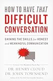 How To Have That Difficult Conversation Gaining The Skills For Honest And Meaningful Communication