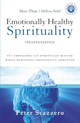 Emotionally Healthy Spirituality: It's Impossible to Be Spiritually Mature, While Remaining Emotionally Immature