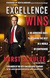 Excellence Wins A Nononsense Guide To Becoming The Best In A World Of Compromise