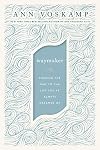 WayMaker: Finding the Way to the Life You’ve Always Dreamed Of
