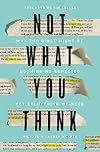 Not What You Think: Why the Bible Might Be Nothing We Expected Yet Everything We Need
