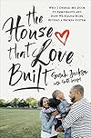 The House That Love Built: Why I Opened My Door to Immigrants and How We Found Hope beyond a Broken System
