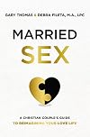 Married Sex: A Christian Couple's Guide to Reimagining Your Love Life