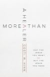 More Than a Healer: Not the Jesus You Want, but the Jesus You Need