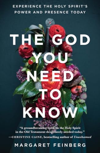 The God You Need to Know: Experience the Holy Spirit's Power and Presence Today