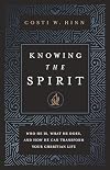 Knowing the Spirit: Who He Is, What He Does, and How He Can Transform Your Christian Life