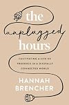 The Unplugged Hours: Cultivating a Life of Presence in a Digitally Connected World