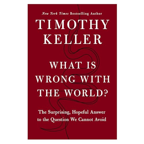 What Is Wrong with the World?: The Surprising, Hopeful Answer to the Question We Cannot Avoid