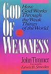 God of Weakness: How God Works Through the Weak Things of the World