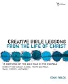 Creative Bible Lessons from the Life of Christ: 12 Ready-to-Use Bible Lessons for Your Youth Group