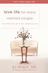 Love Life for Every Married Couple: How to Fall in Love, Stay in Love, Rekindle Your Love