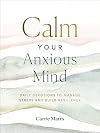 Calm Your Anxious Mind: Daily Devotions to Manage Stress and Build Resilience