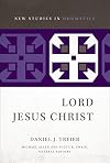 Lord Jesus Christ (New Studies in Dogmatics)