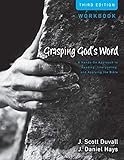 Grasping Gods Word Workbook A Handson Approach To Reading Interpreting And Applying The Bible
