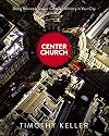 Center Church: Doing Balanced, Gospel-Centered Ministry in Your City
