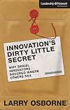 Innovation's Dirty Little Secret: Why Serial Innovators Succeed Where Others Fail (Leadership Network Innovation Series)