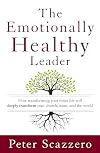 The Emotionally Healthy Leader: How Transforming Your Inner Life Will Deeply Transform Your Church, Team, and the World