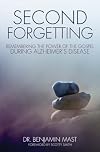 Second Forgetting: Remembering the Power of the Gospel during Alzheimer’s Disease