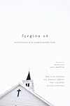 Forgive Us: Confessions of a Compromised Faith
