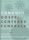Conduct Gospel-Centered Funerals: Applying the Gospel at the Unique Challenges of Death (Practical Shepherding Series)