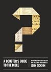 A Doubter's Guide to the Bible: Inside History’s Bestseller for Believers and Skeptics