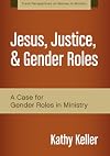 Jesus, Justice, and Gender Roles: A Case for Gender Roles in Ministry (Fresh Perspectives on Women in Ministry)