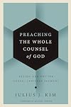 Preaching the Whole Counsel of God: Design and Deliver Gospel-Centered Sermons