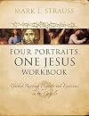 Four Portraits, One Jesus Workbook: Guided Reading Projects and Exercises in the Gospels