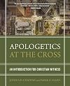 Apologetics at the Cross: An Introduction for Christian Witness