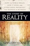 The Story of Reality: How the World Began, How It Ends, and Everything Important that Happens in Between
