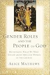 Gender Roles and the People of God: Rethinking What We Were Taught about Men and Women in the Church