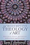A Redemptive Theology of Art: Restoring Godly Aesthetics to Doctrine and Culture